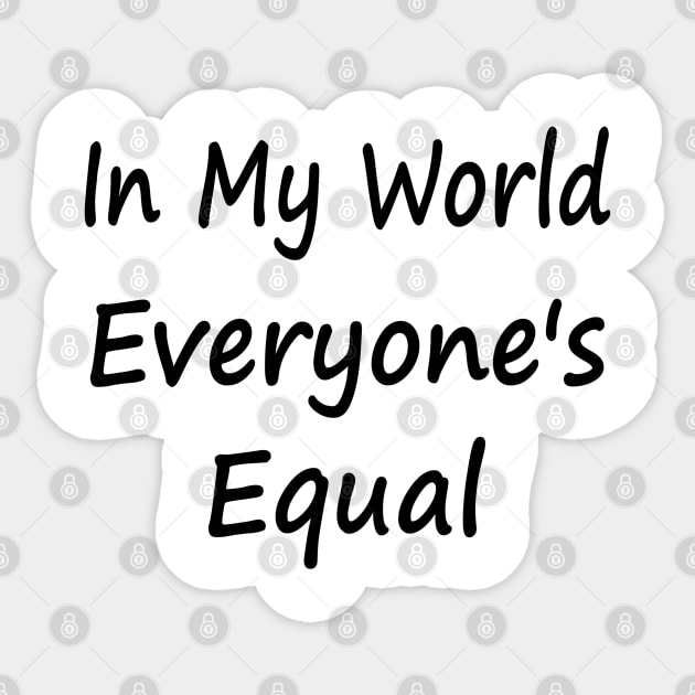 In My World Everyone's Equal Sticker by EclecticWarrior101